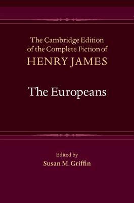 The Europeans (The Cambridge Edition of the Complete Fiction of Henry James, Series Number 4)