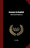 Lessons in English: Grammar and Composition Lessons in English: Grammar and Composition