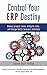 Control Your ERP Destiny: Reduce Project Costs, Mitigate Risks, and Design Better Business Solutions