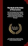 The Book of the Duke of True Lovers: Now First Translated From the Middle French of Christine De Pisan ; With an Introduction by Alice Kemp-Welch ; ... by Laurence Binyon & Eric R.D. Maclagan