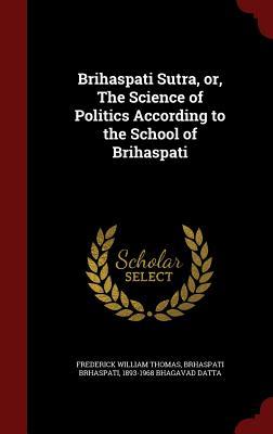 Brihaspati Sutra, or, The Science of Politics According to the School of Brihaspati (Hardcover)