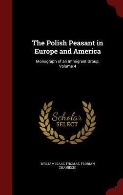The Polish Peasant in Europe and America: Monograph of an Immigrant Group, Volume 4 (Hardcover)