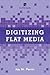 Digitizing Flat Media: Principles and Practices (LITA Guides)