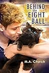 Behind the Eight Ball by M.A. Church