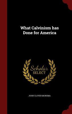 What Calvinism has Done for America