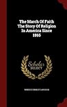 The March Of Faith The Story Of Religion In America Since 1865
