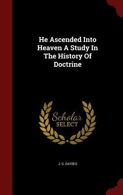 He Ascended Into Heaven A Study In The History Of Doctrine