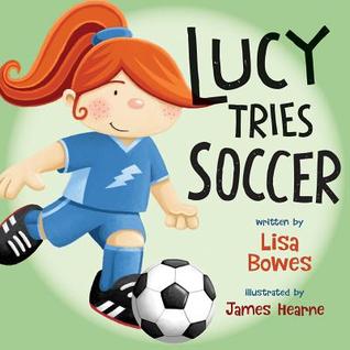 Lucy Tries Soccer (Lucy Tries Sports, 3)