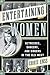 Entertaining Women: Actresses, Dancers, and Singers in the Old West