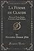 La Femme de Claude: Pièce En Trois Actes, Précédée d'Une Préface