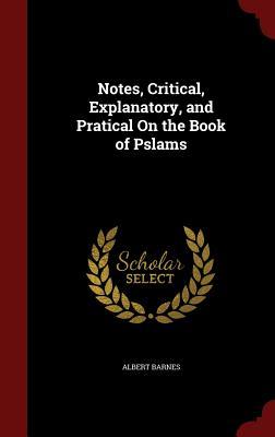 Notes, Critical, Explanatory, and Pratical on the Book of Pslams