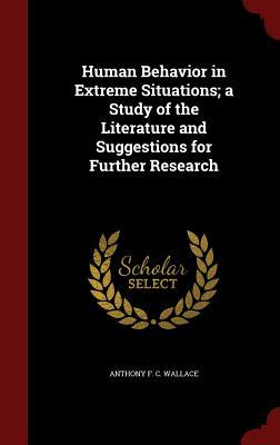 Human Behavior in Extreme Situations; a Study of the Literature and Suggestions for Further Research (Hardcover)