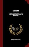 Buddha: His Life, His Teachings, His Order Buddha: His Life, His Teachings, His Order