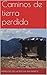 Caminos de tierra perdida (Spanish Edition)