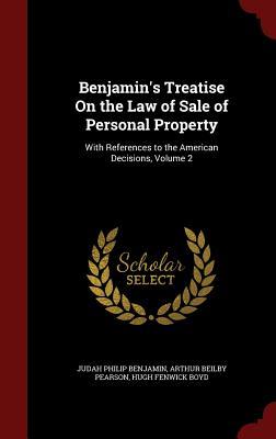Benjamin's Treatise On the Law of Sale of Personal Property: With References to the American Decisions, Volume 2