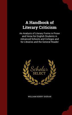 A Handbook of Literary Criticism: An Analysis of Literary Forms in Prose and Verse for English Students in Advanced Schools and Colleges and for Libraries and the General Reader