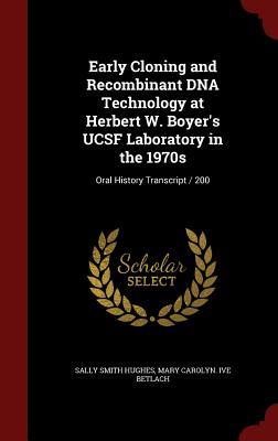 Early Cloning and Recombinant DNA Technology at Herbert W. Boyer's UCSF Laboratory in the 1970s: Oral History Transcript / 200