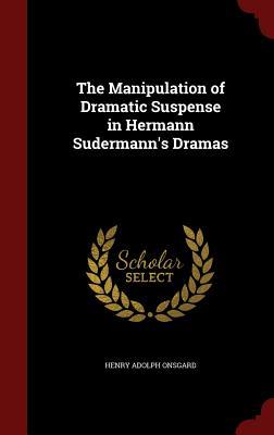 The Manipulation of Dramatic Suspense in Hermann Sudermann's Dramas