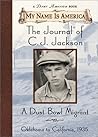 The Journal of C.J. Jackson: A Dust Bowl Migrant, Oklahoma to California, 1935 (My Name Is America)
