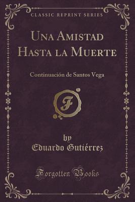 Una Amistad Hasta La Muerte: Continuacion de Santos Vega (Santos Vega, #2)