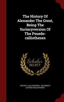The History Of Alexander The Great, Being The Suriacyversion Of The Psuedo-callisthenes