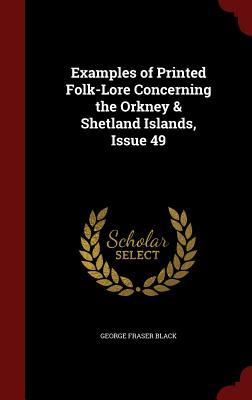 Examples of Printed Folk-Lore Concerning the Orkney & Shetland Islands, Issue 49