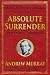Absolute Surrender: And Other Addresses (Hall of Faith Classics)