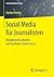 Social Media für Journalisten: Redaktionell arbeiten mit Facebook, Twitter & Co (Journalistische Praxis) (German Edition)
