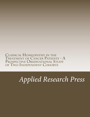 Classical Homeopathy in the Treatment of Cancer Patients - A Prospective Observational Study of Two Independent Cohorts