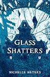 Glass Shatters by Michelle Meyers