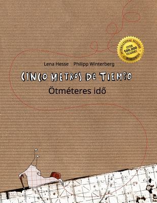 Cinco metros de tiempo/Ötméteres idő: Libro infantil ilustrado español-húngaro (Edición bilingüe) (Spanish Edition)
