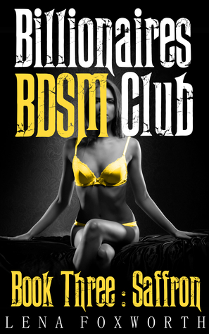 Billionaires BDSM Club Book Three : Saffron (Billionaires BDSM Club, #3)