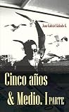 Cinco Años & Medio: Una Historia de emigración, búsqueda y vida! (Spanish Edition) Cinco Años & Medio: Una Historia de emigración, búsqueda y vida! (Spanish Edition)
