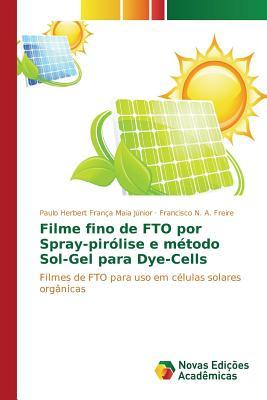 Filme fino de FTO por Spray-pirólise e método Sol-Gel para Dye-Cells: Filmes de FTO para uso em células solares orgânicas (Portuguese Edition)