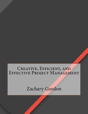 Creative, Efficient, and Effective Project Management