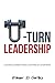Uturn Leadership: Lessons Learned from a Lifetime of Leadership