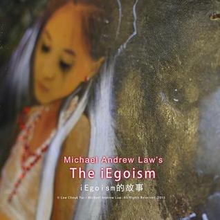 Michael Andrew Law's iEgoism: The Story of iEgoism (Chinese Edition)