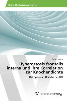 Hyperostosis frontalis interna und ihre Korrelation zur Knochendichte: Östrogene als Ursache der HFI (German Edition)