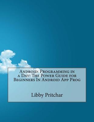 Android Programming in a Day!: The Power Guide for Beginners