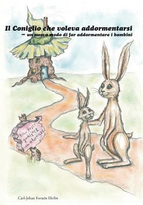 Il Coniglio che voleva addormentarsi: un nuovo modo di far addormentare i bambini (Dal 28/8/2015 la traduzione è stata riveduta nella versione cartacea). (Italian Edition)