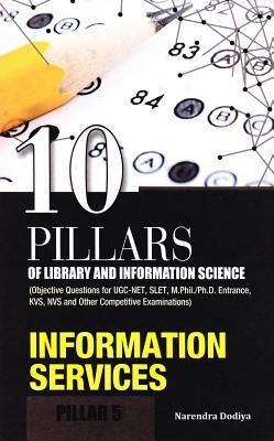 10 Pillars of Library and Information Science: Pillar 5: Information Services (Objective Questions for UGC-NET, SLET, M.Phil./Ph.D. Entrance, KVS, NVS and Other Competitive Examinations)