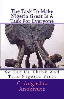 The Task To Make Nigeria Great Is A Task For Everyone: So Let Us Think And Talk Nigeria First