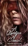 A Question of Counsel by Archer Kay Leah