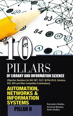 10 Pillars of Library and Information Science: Pillar 9: Automation, Networks & Information Systems (Objective Questions for UGC-NET, SLET, ... KVS, NVS and Other Competitive Examinations)