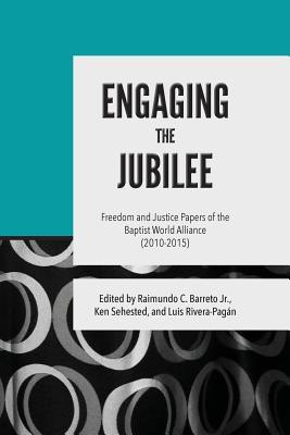 Engaging the Jubilee: Freedom and Justice Papers of the Baptist World Alliance (2010-2015)