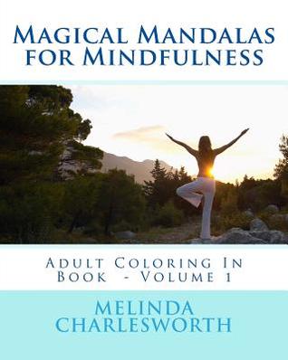 Magical Mandalas for Mindfulness: Adult Coloring In Book - Volume 1 (Peaceful Coloring Practice)