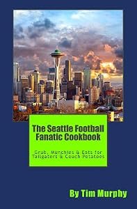 The Seattle Football Fanatic Cookbook