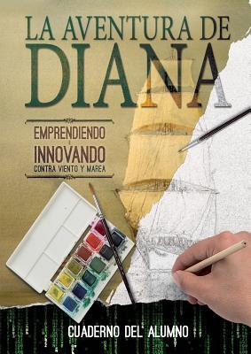 Cuaderno de Alumno. La Aventura de Diana.: Emprendiendo e innovando contra viento y marea (Spanish Edition)