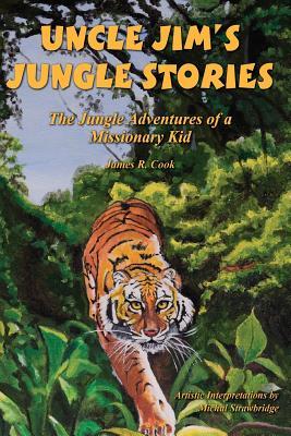 Uncle Jim's Jungle Stories: The Jungle Adventures of a Missionary Kid