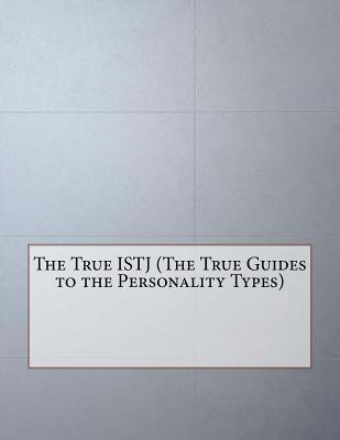 The True ISTJ (The True Guides to the Personality Types)